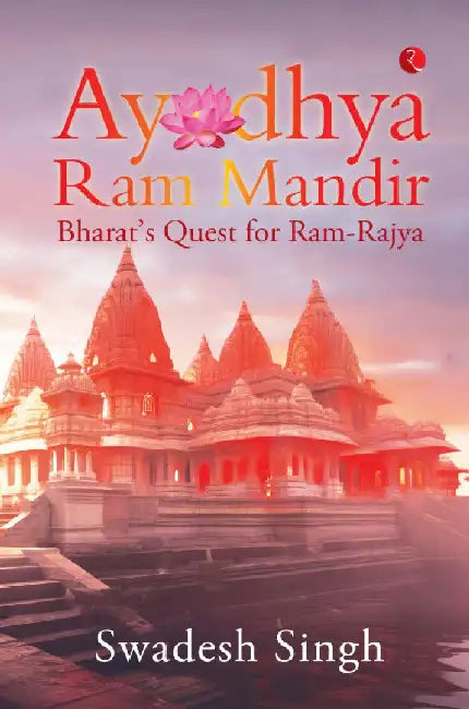 Ayodhya Ram Mandir Bharats Quest For Ram Rajya by Swadesh Singh