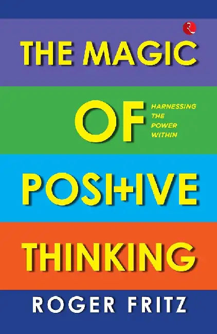The Magic Of Positive Thinking Harnessing The Power Within by Roger Fritz