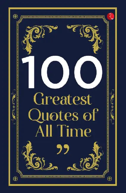 100 Greatest Quotes Of All Time by Rupa