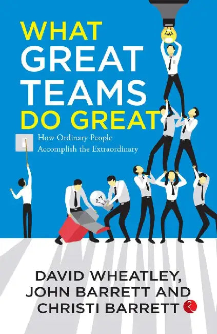 What Great Teams Do Great by David Wheatley