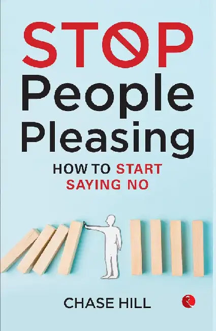 Stop People Pleasing: How To Start Saying No by Chase Hill