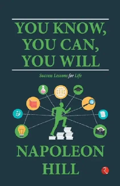 You Know You Can You Will Success Lessons For Life by Napoleon Hill