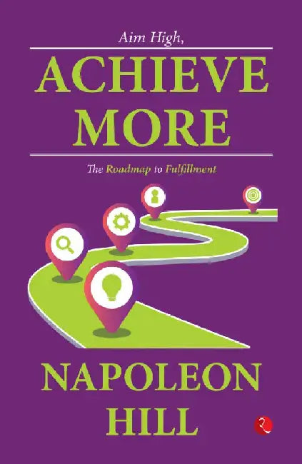 Aim High Achieve More The Roadmap To Fulfillment by Napoleon Hill