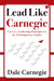 Lead Like Carnegie Timeless Leadership Principles For The Contemporary Leader by Dale Carnegie