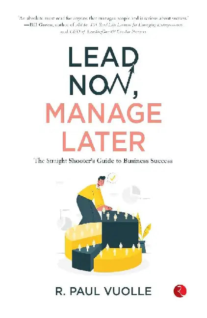 Lead Now,  Manage Later The Straight Shooter'S Guide by Vuolle, R. Paul