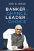 Banker By Chance, Leader By Choice by Shiv B. Singh