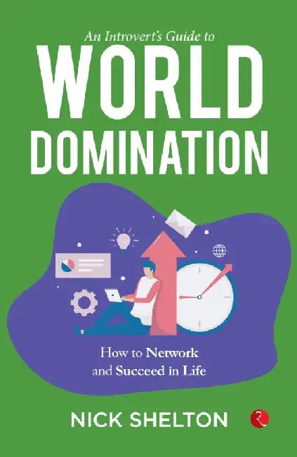An Introvert'S Guide To World Domination How To Network And Succeed In Life by Nick Shelton