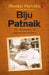 Biju Patnaik: The Rainmaker Of Opposition Politics by Bhaskar Parichha