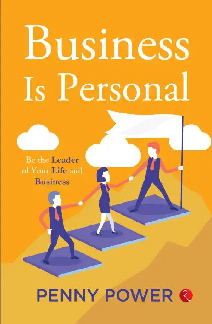 Business Is Personal Be The Leader Of Your Life And Business by Penny Power