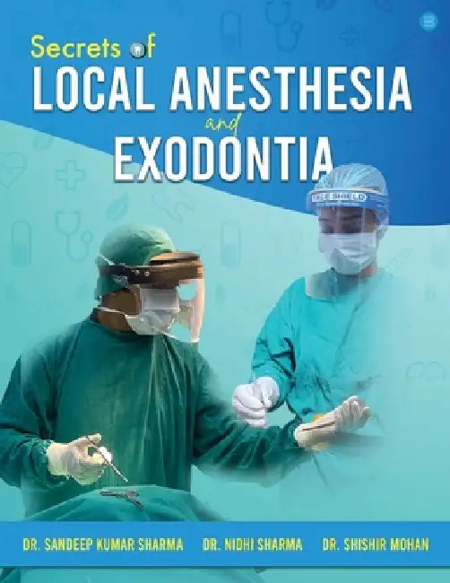 Secrets of Local Anesthesia and Exodontia by Sandeep Kumar Sharma, Nidhi Sharma, Shishir Mohan