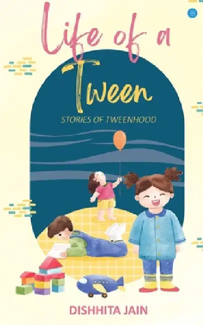 Life of a Tween by Dishhita Jain