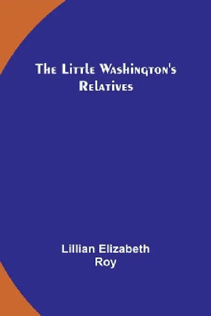 The Little Washington's Relatives by Lillian Elizabeth Roy
