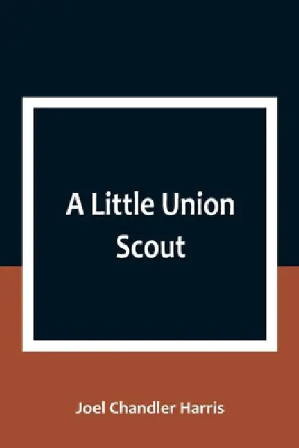 A Little Union Scout by Joel Chandler Harris