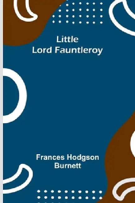 Little Lord Fauntleroy by Frances Hodgson Burnett