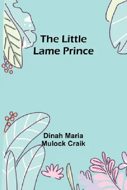 The Little Lame Prince by Dinah Maria Mulock Craik