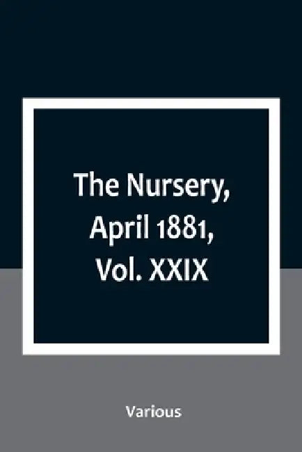 The Nursery, April 1881, Vol. XXIX by Various