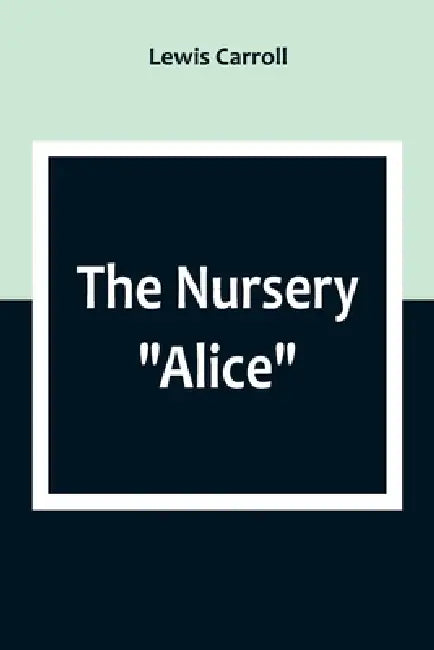The Nursery "Alice" by Lewis Carroll