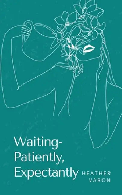 Waiting- Patiently, Expectantly by Heather Varon