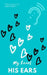 My heart, His ears by Angel Ragans