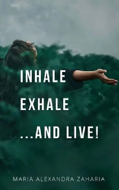 Inhale Exhale ...and live! by Maria Alexandra Zaharia