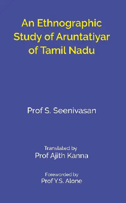 An Ethnographic Study of Aruntatiyar of Tamil Nadu by S. Seenivasan, Translator: Ajith Kanna