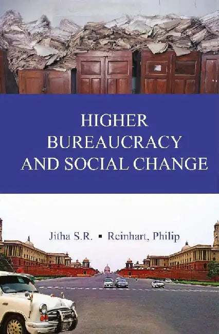 Higher Bureaucracy and Social Change by Jitha S. R. , Reinhart, Philip