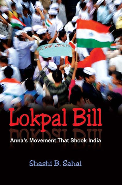 Lokpal Bill: Anna'S Movement That Shook India by Shashi B. Sahai