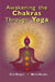 Awakening The Chakras Through Yoga by Mamta Kanbar & Claire Rodgers