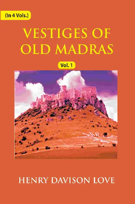 Vestiges Of Old Madras 1640-1800 by Henry Davison Love