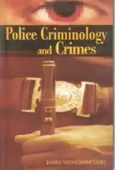 Police Criminology and Crimes by James Vedackumchery