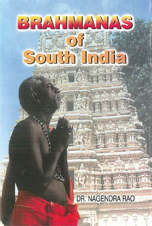 Brahmanas of South India: Historical and Tradition by Nagindra Rao