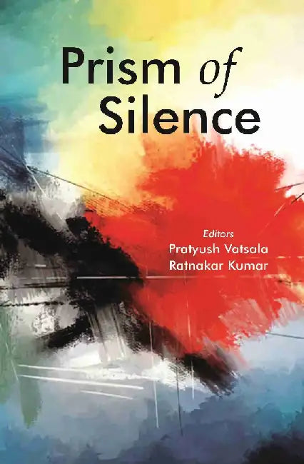 Prism of Silence by Editor: Pratyush Vatsala, Ratnakar Kumar