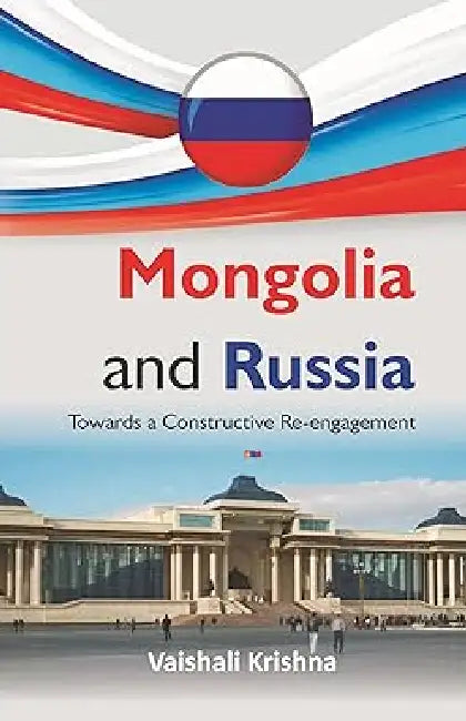 Mongolia and Russia : Towards a Constructive Re-engagement by Vaishali Krishna