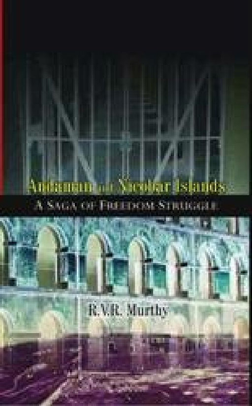 Andaman and Nicobar Islands: A Saga of Freedom Struggle by R. V. R. Murthy