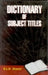 Dictionary of Subject Titles by L.N. Shastri