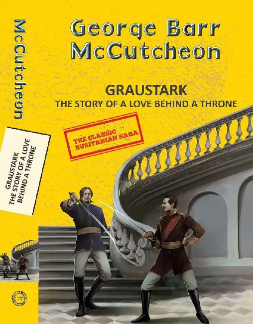 Graustark 1: Graustark: The Story Of A Love Behind A Throne by Mccutcheon, George Barr