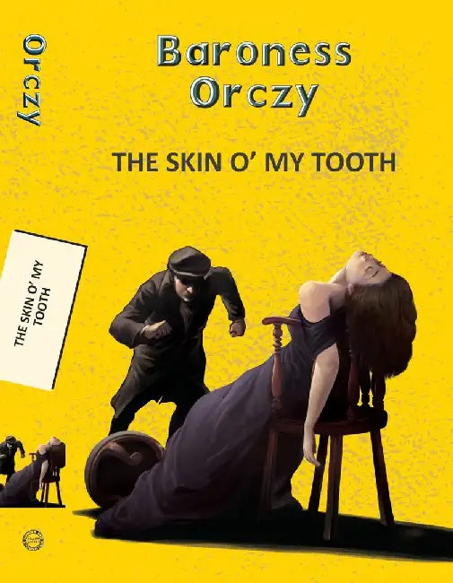 Skin O' My Tooth by Orczy, Baroness Emma
