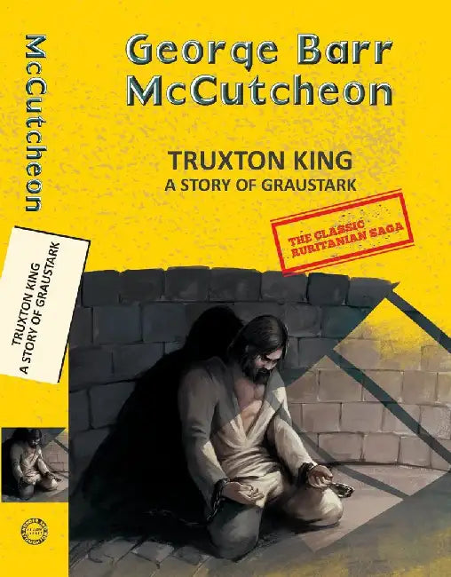 Graustark 3:Truxton King: A Story Of Graustark by Mccutcheon, George Barr