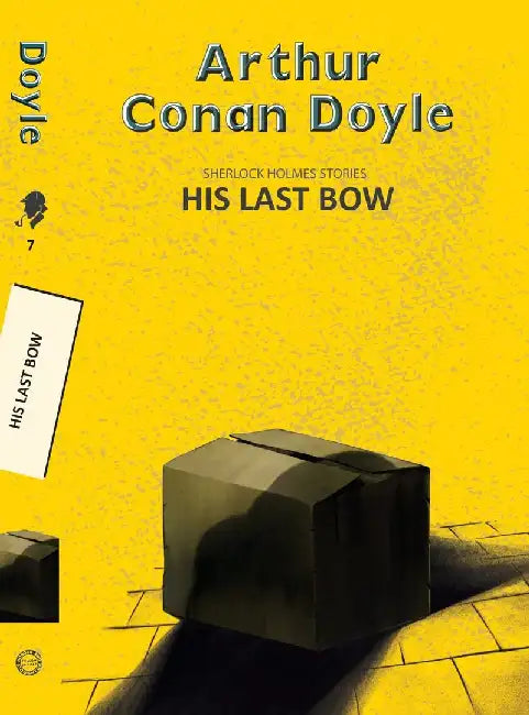 His Last Bow: Some Reminiscences Of Sherlock Holmes by Doyle, Arthur Conan