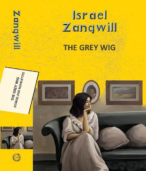 The Grey Wig: Stories And Novelettes by Zangwill, Israel