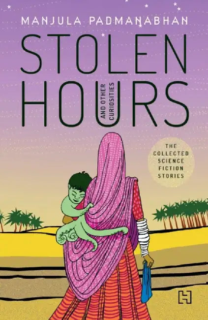 Stolen Hours And Other Curiosities by Padmanabhan, Manjula