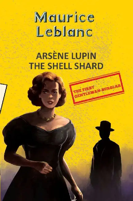 Arsène Lupin 8: The Shell Shard  (Aka The Woman Of Mystery) by Leblanc, Maurice