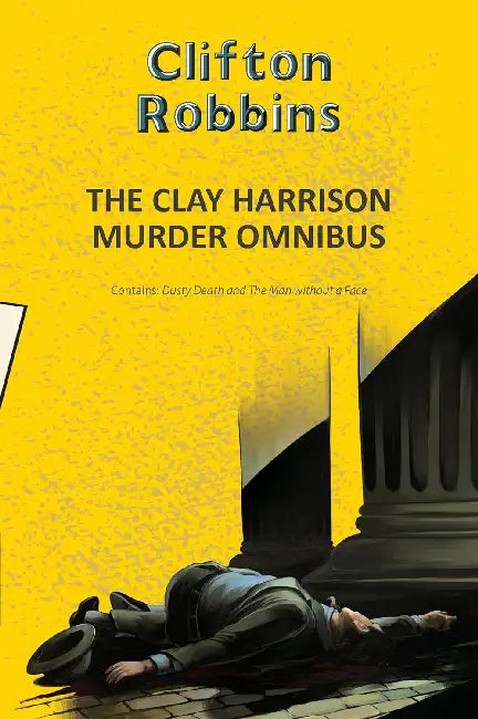 The Clay Harrison Murder Omnibus Dusty Death And The Man Without A Face by Clifton Robbins