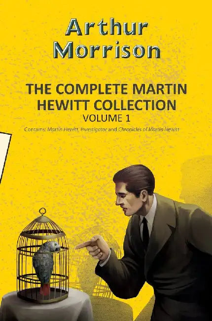 The Complete Martin Hewitt Collection Vol 1 (2-Books-In-1) by Morrison, Arthur