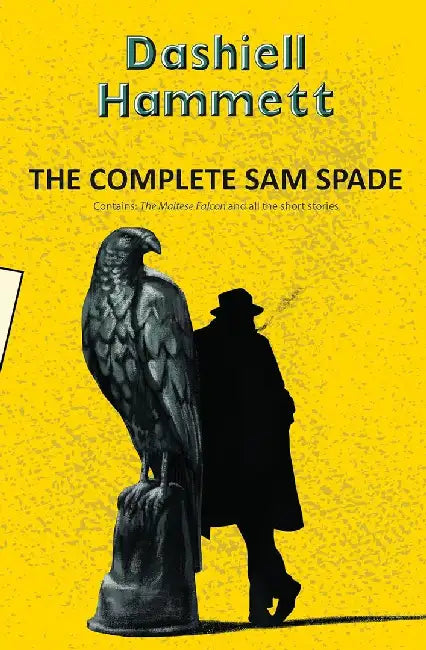 The Complete Sam Spade: The Maltese Falcon And All Stories by Hammett, Dashiell