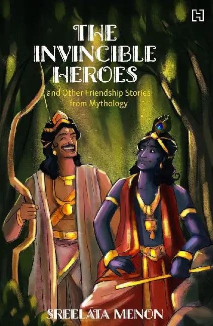 The Invincible Heroes And Other Friendship Stories From Mythology by Menon, Sreelata