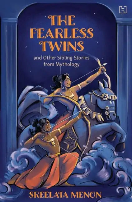 The Fearless Twins And Other Sibling Stories From Mythology by Menon, Sreelata