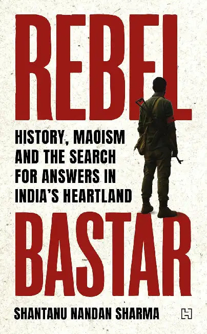 Rebel Bastar	 by Shantanu Nandan Sharma