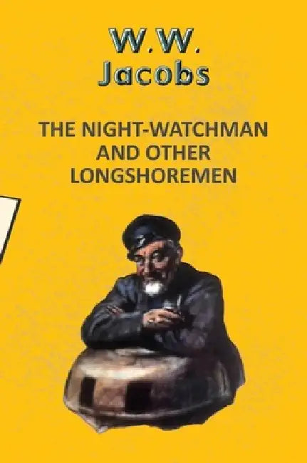 The Nightwatchman And Other Longshoremen by W. W. Jacobs