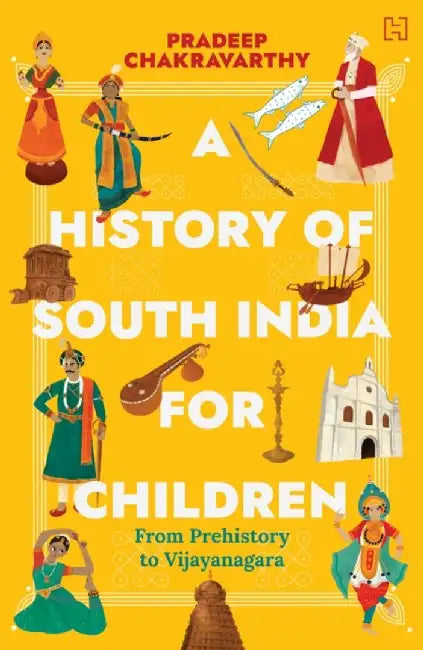 A History Of South India For Children by Chakravarthy, Pradeep